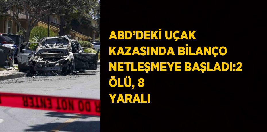 ABD’DEKİ UÇAK KAZASINDA BİLANÇO NETLEŞMEYE BAŞLADI:2 ÖLÜ, 8 YARALI