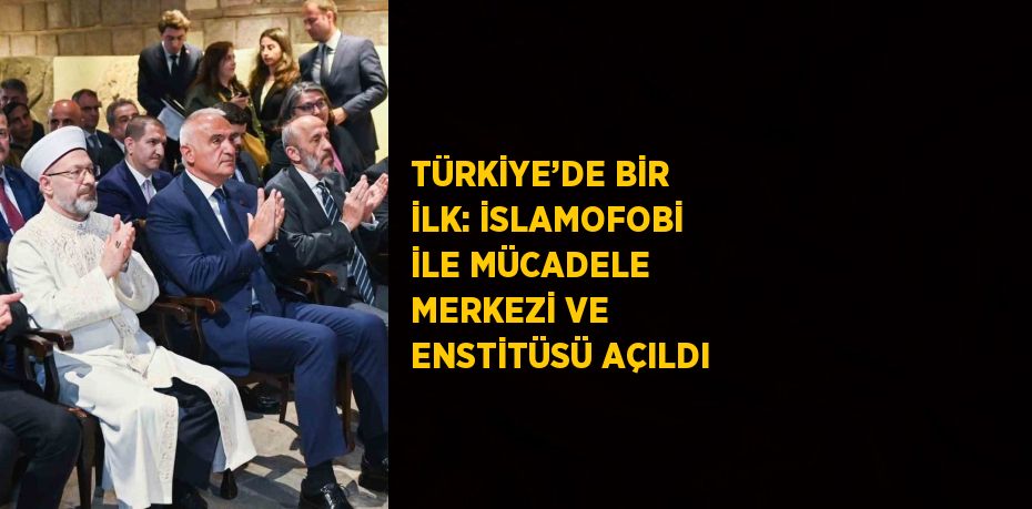 TÜRKİYE’DE BİR İLK: İSLAMOFOBİ İLE MÜCADELE MERKEZİ VE ENSTİTÜSÜ AÇILDI