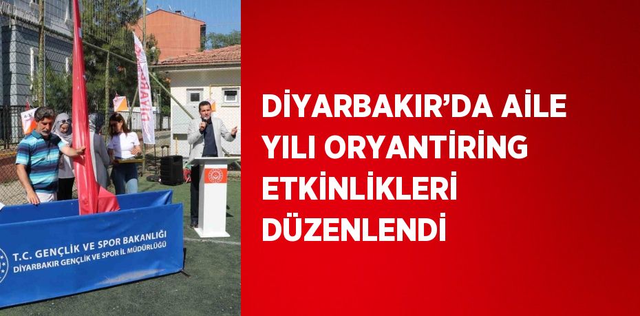DİYARBAKIR’DA AİLE YILI ORYANTİRİNG ETKİNLİKLERİ DÜZENLENDİ