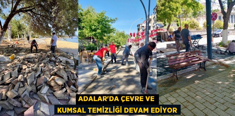 ADALAR'DA ÇEVRE VE KUMSAL TEMİZLİĞİ DEVAM EDİYOR