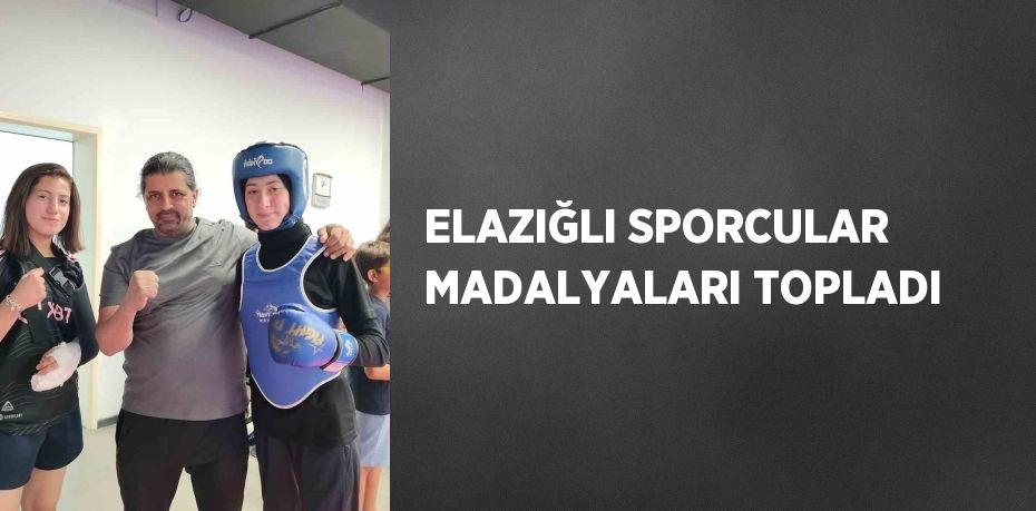 ELAZIĞLI SPORCULAR MADALYALARI TOPLADI