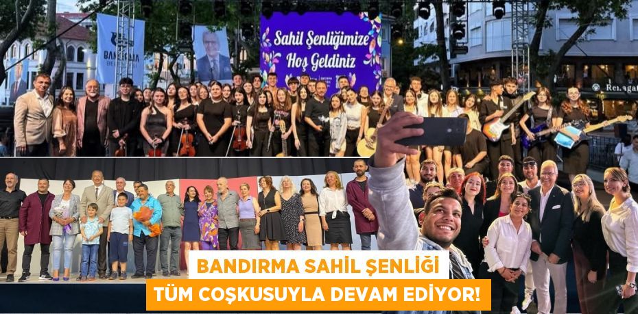 BANDIRMA SAHİL ŞENLİĞİ TÜM COŞKUSUYLA DEVAM EDİYOR!