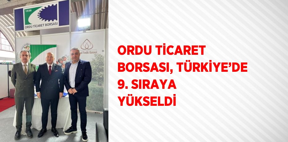 ORDU TİCARET BORSASI, TÜRKİYE’DE 9. SIRAYA YÜKSELDİ