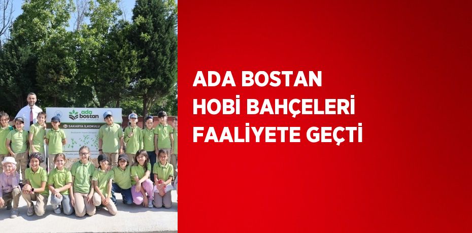 ADA BOSTAN HOBİ BAHÇELERİ FAALİYETE GEÇTİ