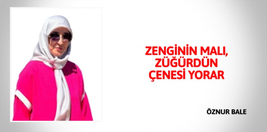 ZENGİNİN MALI,  ZÜĞÜRDÜN ÇENESİ YORAR