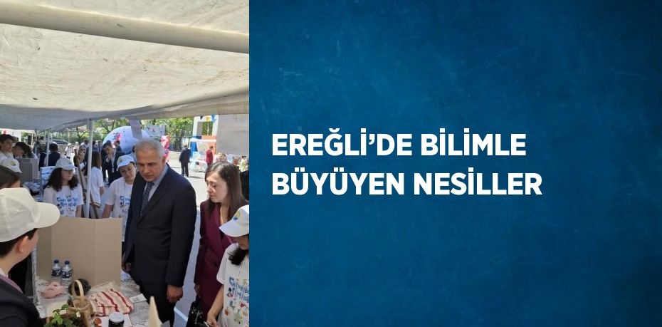 EREĞLİ’DE BİLİMLE BÜYÜYEN NESİLLER