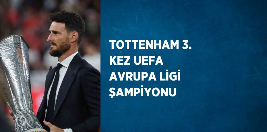 TOTTENHAM 3. KEZ UEFA AVRUPA LİGİ ŞAMPİYONU