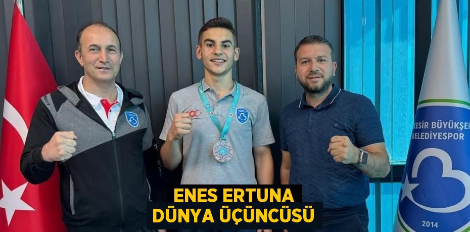 ENES ERTUNA DÜNYA ÜÇÜNCÜSÜ