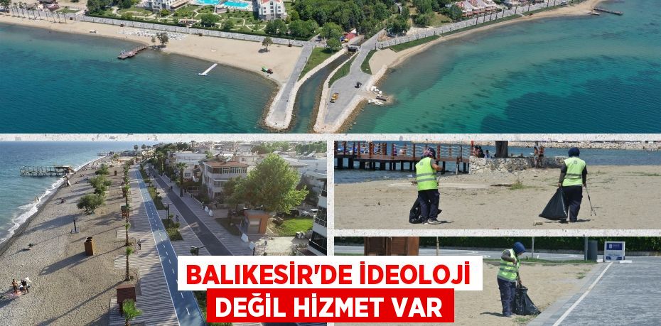 BALIKESİR’DE İDEOLOJİ DEĞİL HİZMET VAR