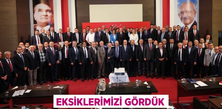 EKSİKLERİMİZİ GÖRDÜK