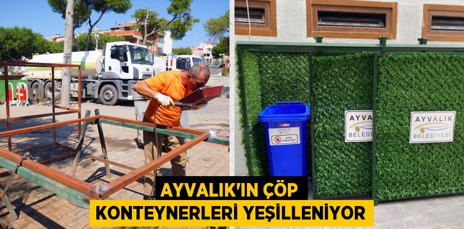 AYVALIK’IN ÇÖP KONTEYNERLERİ YEŞİLLENİYOR