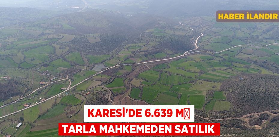 Karesi'de 6.639 m² tarla mahkemeden satılık