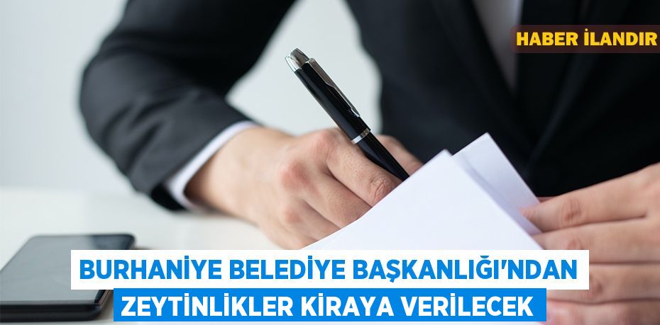 Burhaniye Belediye Başkanlığı'ndan zeytinlikler kiraya verilecek