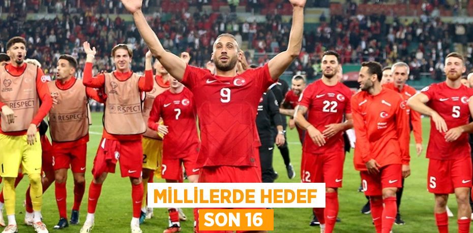 MİLLİLERDE HEDEF SON 16