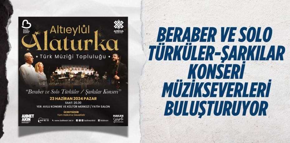 BERABER VE SOLO TÜRKÜLER-ŞARKILAR KONSERİ MÜZİKSEVERLERİ BULUŞTURUYOR