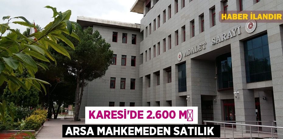 Karesi'de 2.600 m² arsa mahkemeden satılık