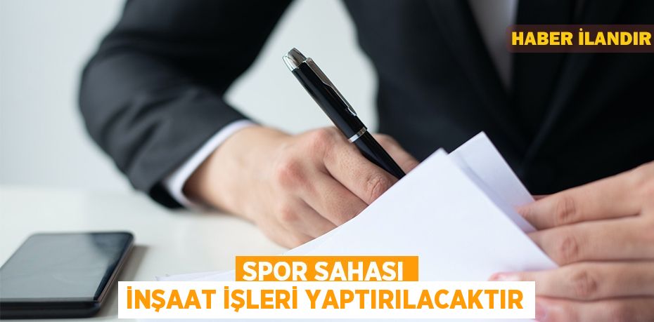 Spor sahası inşaat işleri yaptırılacaktır