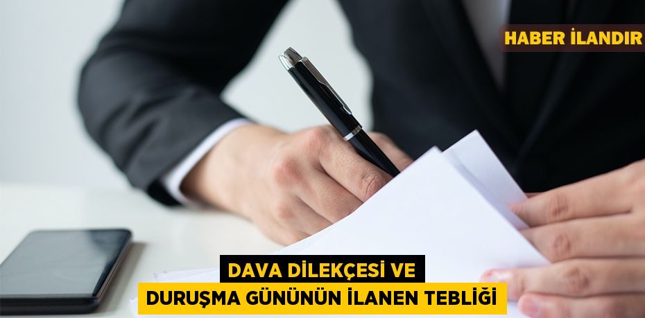 Dava dilekçesi ve duruşma gününün ilanen tebliği