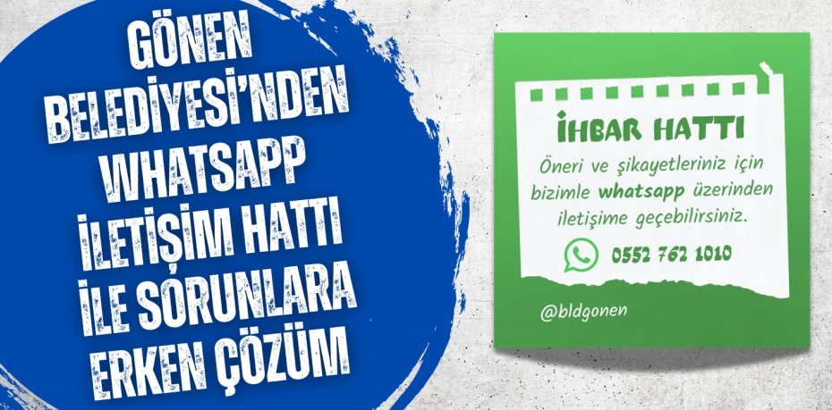 GÖNEN BELEDİYESİ’NDEN WHATSAPP İLETİŞİM HATTI İLE SORUNLARA ERKEN ÇÖZÜM