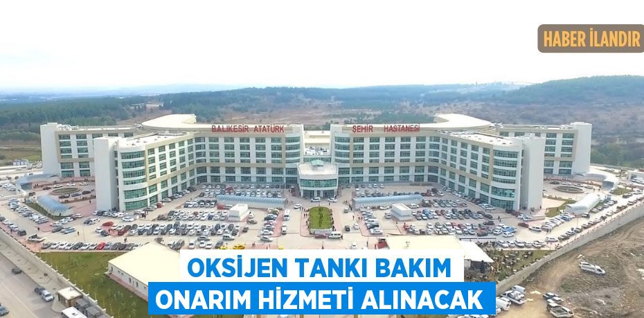 Oksijen tankı bakım onarım hizmeti alınacak