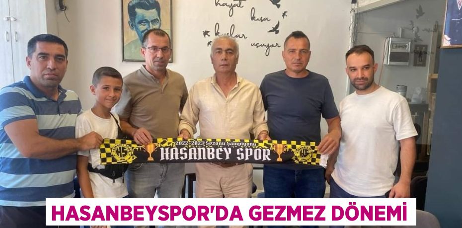 HASANBEYSPOR’DA GEZMEZ DÖNEMİ