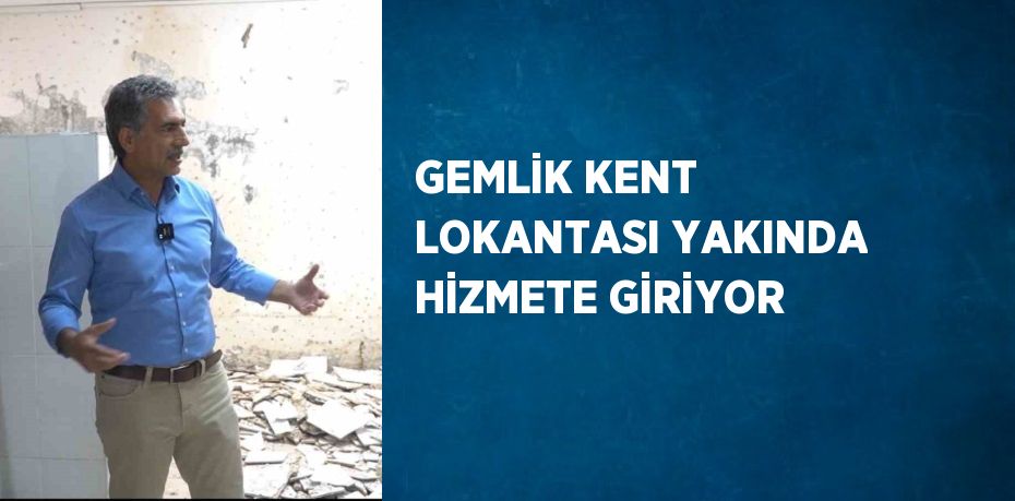 GEMLİK KENT LOKANTASI YAKINDA HİZMETE GİRİYOR