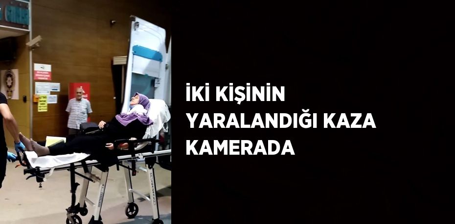 İKİ KİŞİNİN YARALANDIĞI KAZA KAMERADA