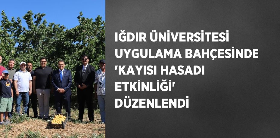 IĞDIR ÜNİVERSİTESİ UYGULAMA BAHÇESİNDE 'KAYISI HASADI ETKİNLİĞİ' DÜZENLENDİ