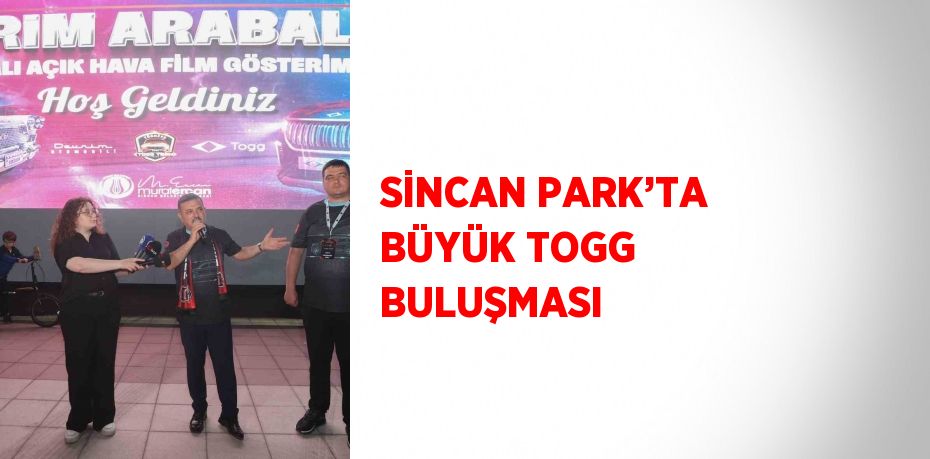SİNCAN PARK’TA BÜYÜK TOGG BULUŞMASI