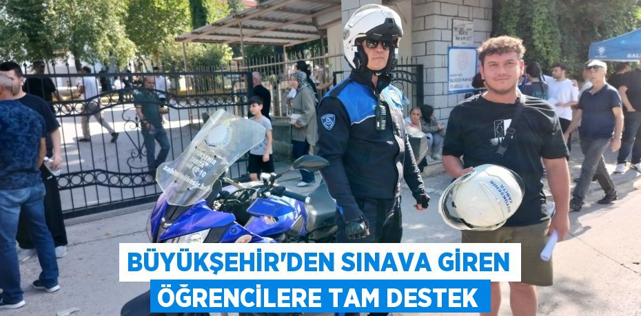 Büyükşehir'den sınava giren öğrencilere tam destek
