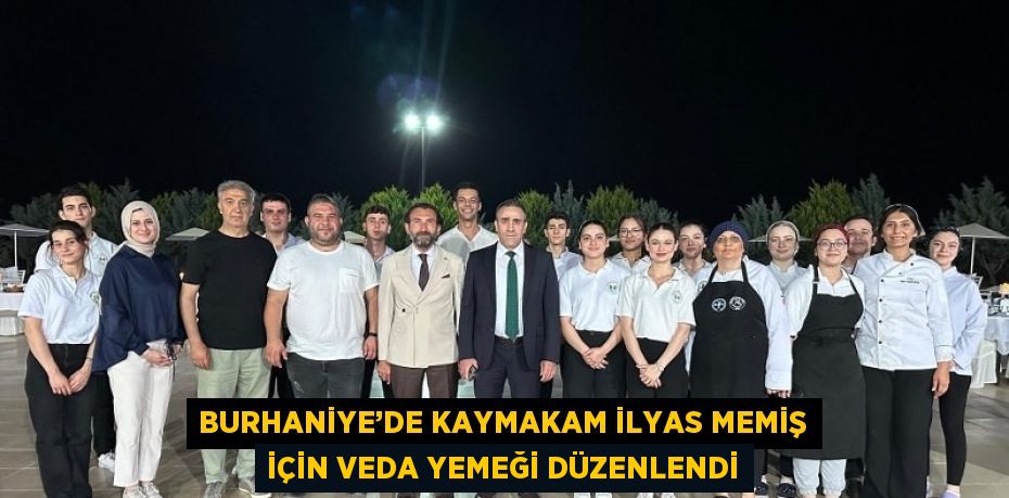 BURHANİYE’DE KAYMAKAM İLYAS MEMİŞ İÇİN VEDA YEMEĞİ DÜZENLENDİ