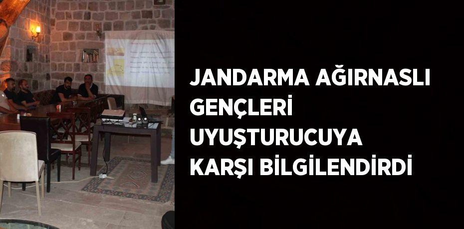 JANDARMA AĞIRNASLI GENÇLERİ UYUŞTURUCUYA KARŞI BİLGİLENDİRDİ