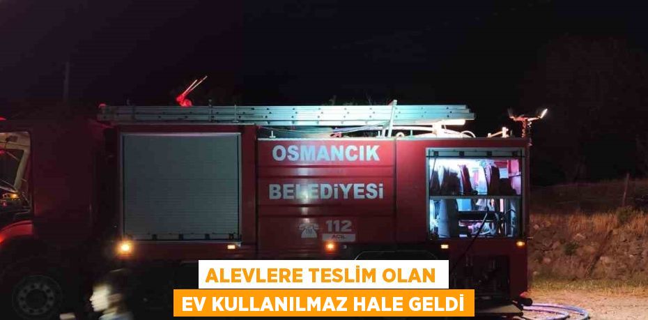 ALEVLERE TESLİM OLAN EV KULLANILMAZ HALE GELDİ