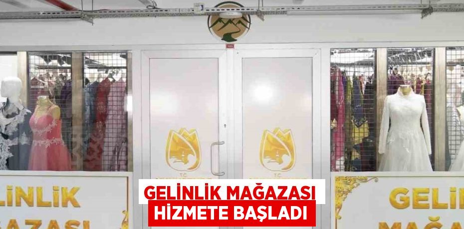 GELİNLİK MAĞAZASI HİZMETE BAŞLADI