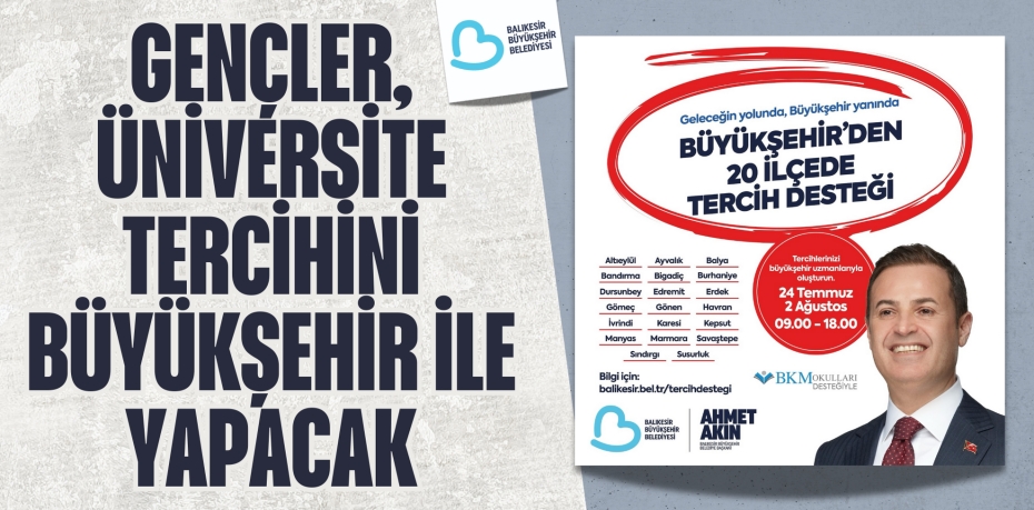 GENÇLER, ÜNİVERSİTE TERCİHİNİ BÜYÜKŞEHİR İLE YAPACAK
