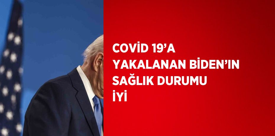 COVİD 19’A YAKALANAN BİDEN’IN SAĞLIK DURUMU İYİ