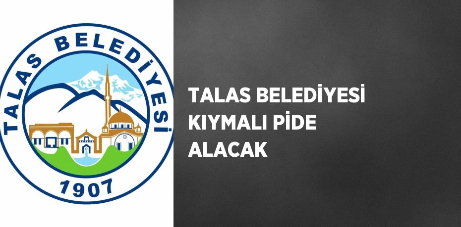 TALAS BELEDİYESİ KIYMALI PİDE ALACAK