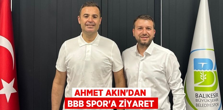 AHMET AKIN’DAN BBB SPOR’A ZİYARET