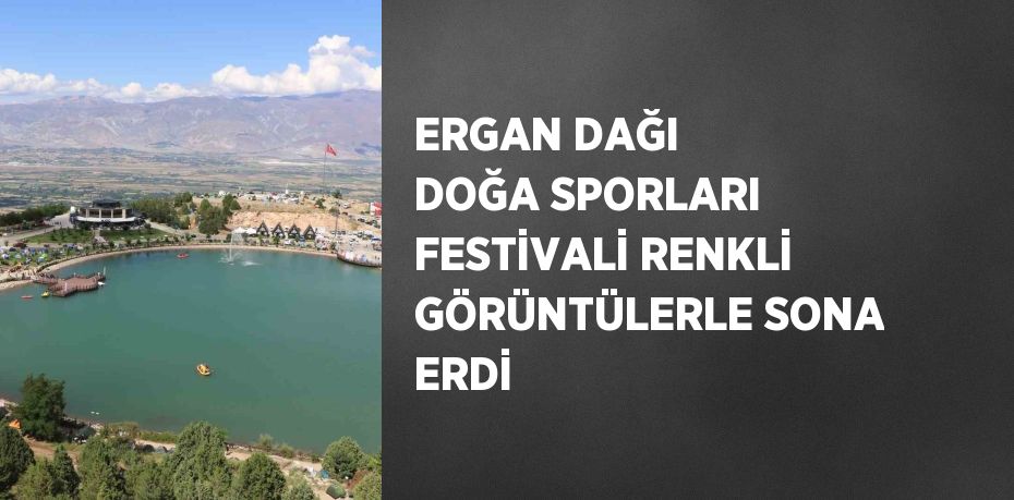 ERGAN DAĞI DOĞA SPORLARI FESTİVALİ RENKLİ GÖRÜNTÜLERLE SONA ERDİ