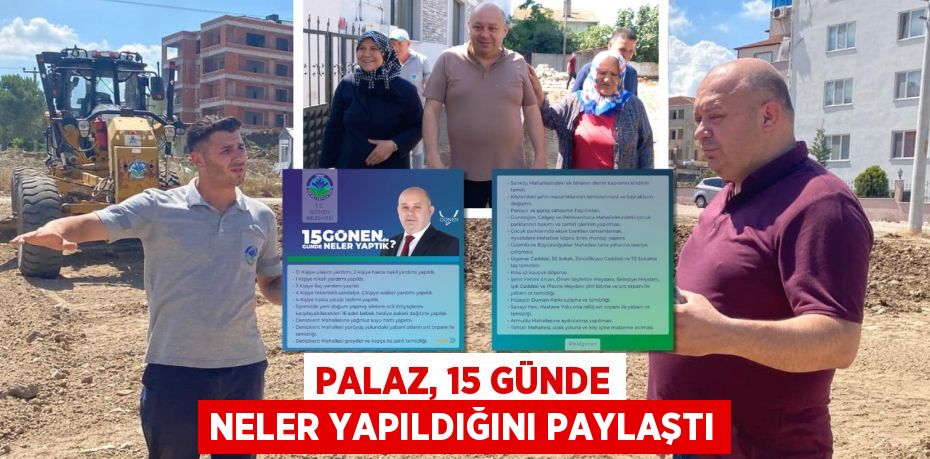 PALAZ, 15 GÜNDE NELER YAPILDIĞINI PAYLAŞTI