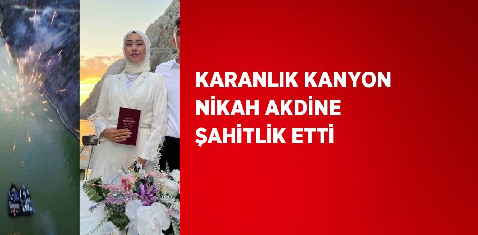 KARANLIK KANYON NİKAH AKDİNE ŞAHİTLİK ETTİ