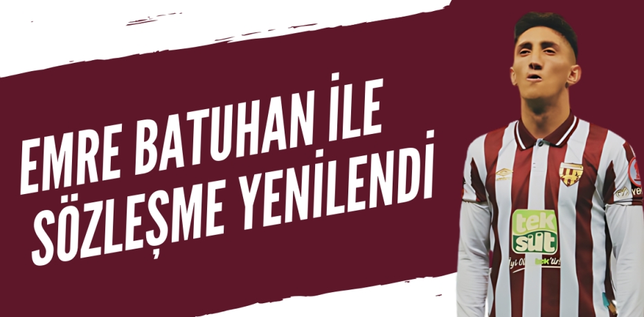 EMRE BATUHAN İLE SÖZLEŞME YENİLENDİ