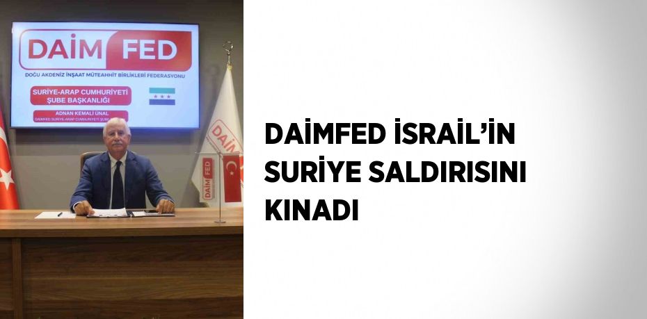 DAİMFED İSRAİL’İN SURİYE SALDIRISINI KINADI