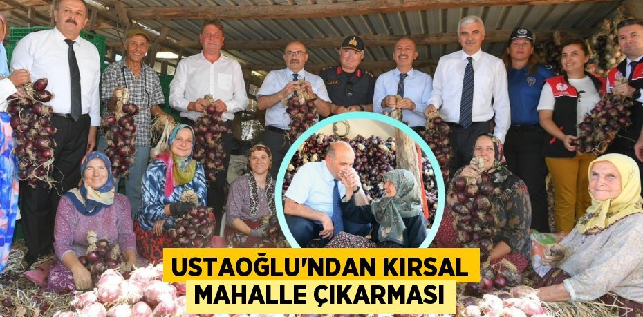 Ustaoğlu’ndan kırsal mahalle çıkarması
