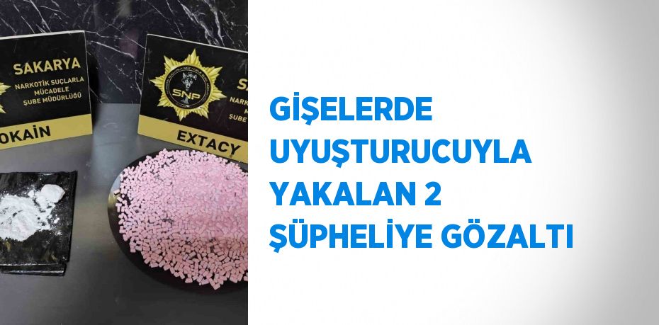 GİŞELERDE UYUŞTURUCUYLA YAKALAN 2 ŞÜPHELİYE GÖZALTI