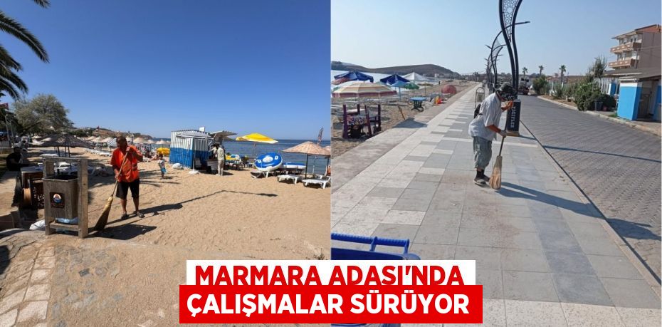 Marmara Adası’nda çalışmalar sürüyor