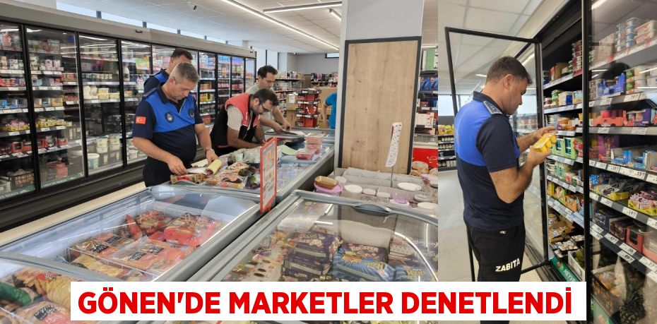 Gönen’de marketler denetlendi