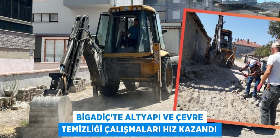 BİGADİÇ'TE ALTYAPI VE ÇEVRE TEMİZLİĞİ ÇALIŞMALARI HIZ KAZANDI