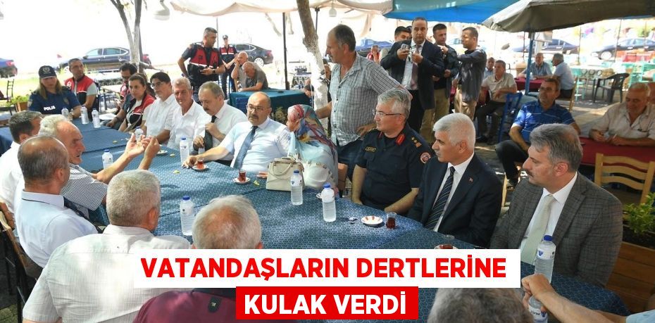 Vatandaşların dertlerine kulak verdi