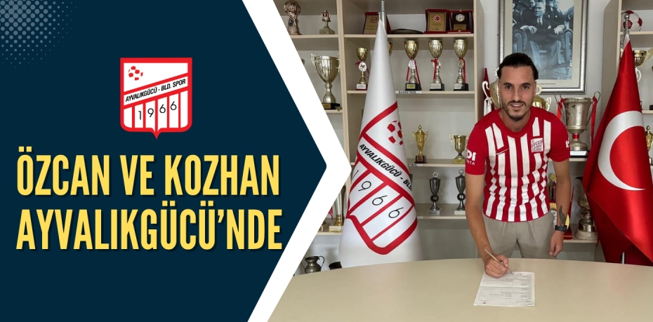 ÖZCAN VE KOZHAN AYVALIKGÜCÜ’NDE